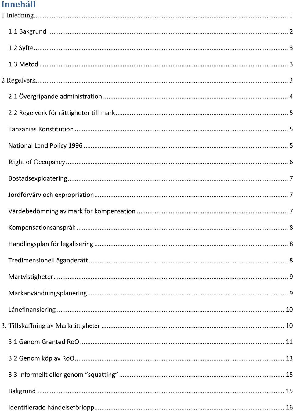 .. 7 Värdebedömning av mark för kompensation... 7 Kompensationsanspråk... 8 Handlingsplan för legalisering... 8 Tredimensionell äganderätt... 8 Martvistigheter.