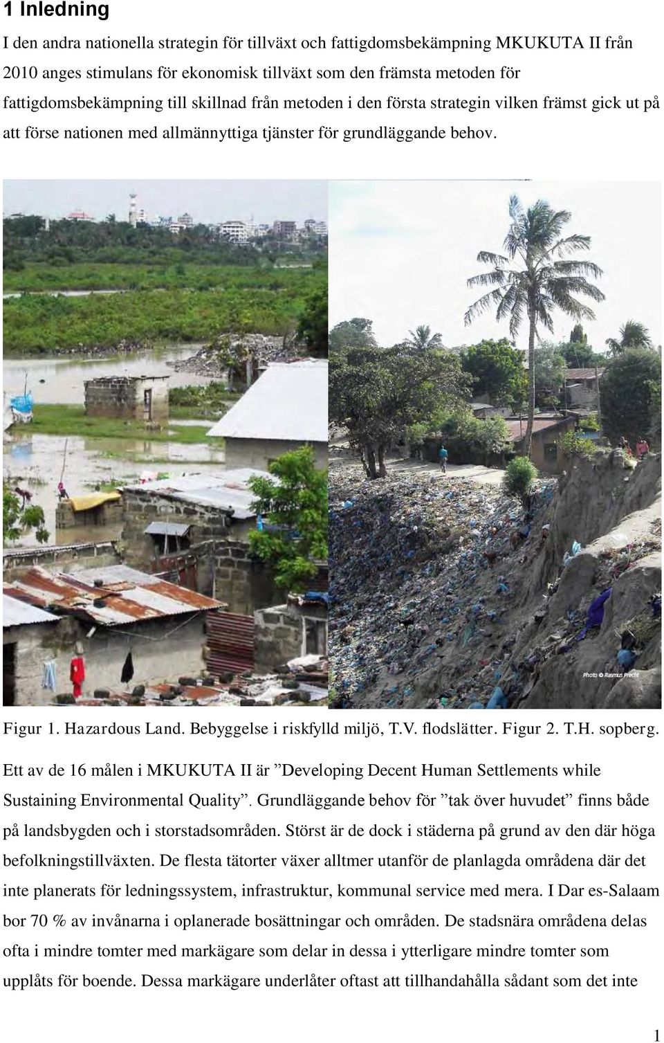 flodslätter. Figur 2. T.H. sopberg. Ett av de 16 målen i MKUKUTA II är Developing Decent Human Settlements while Sustaining Environmental Quality.