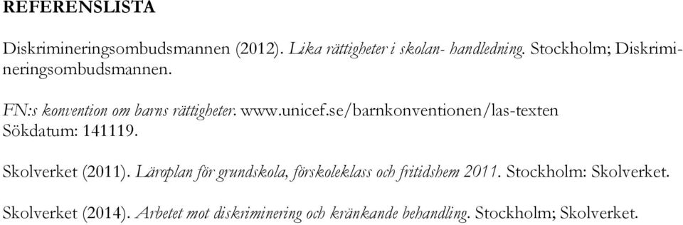 se/barnkonventionen/las-texten Sökdatum: 141119. Skolverket (2011).