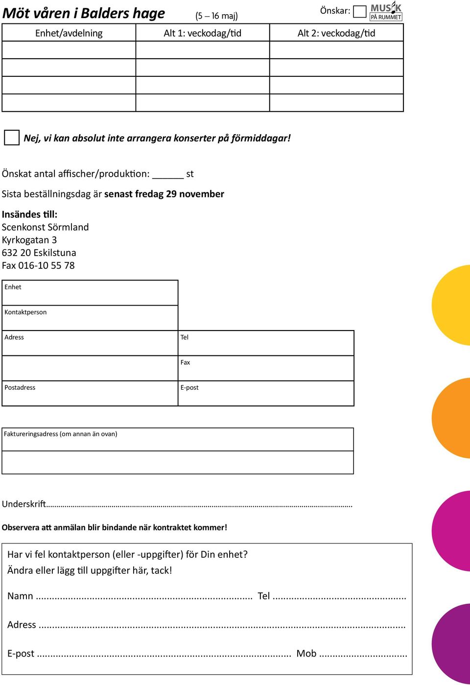 016-10 55 78 Enhet Kontaktperson Adress Tel Fax Postadress E-post Faktureringsadress (om annan än ovan) Underskrift.