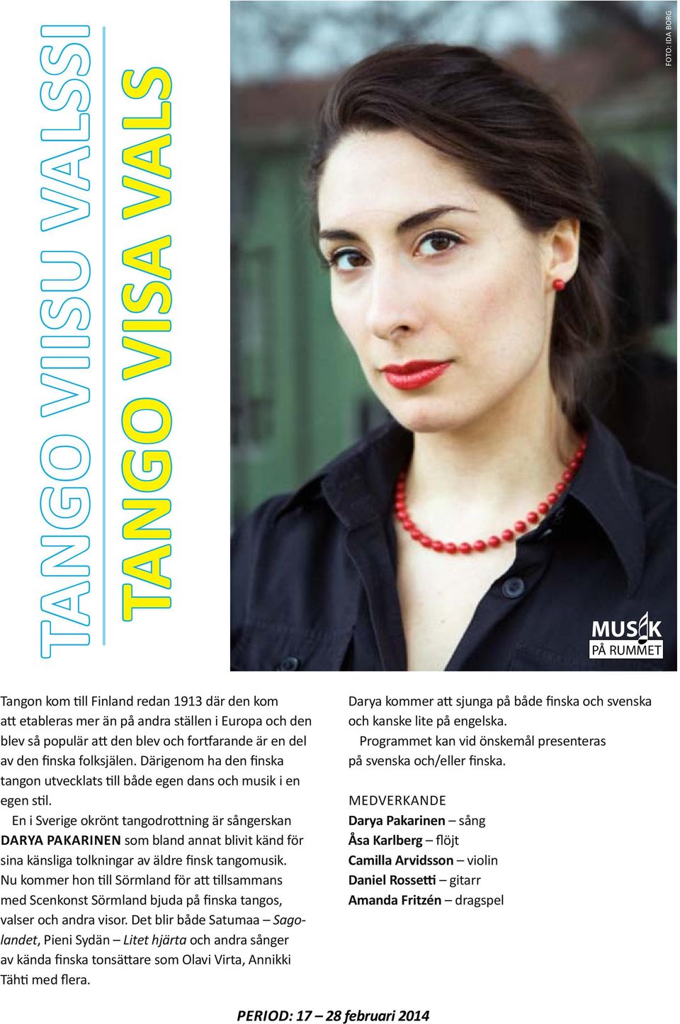 En i Sverige okrönt tangodrottning är sångerskan Darya Pakarinen som bland annat blivit känd för sina känsliga tolkningar av äldre finsk tangomusik.