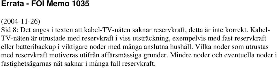 batteribackup i viktigare noder med många anslutna hushåll.