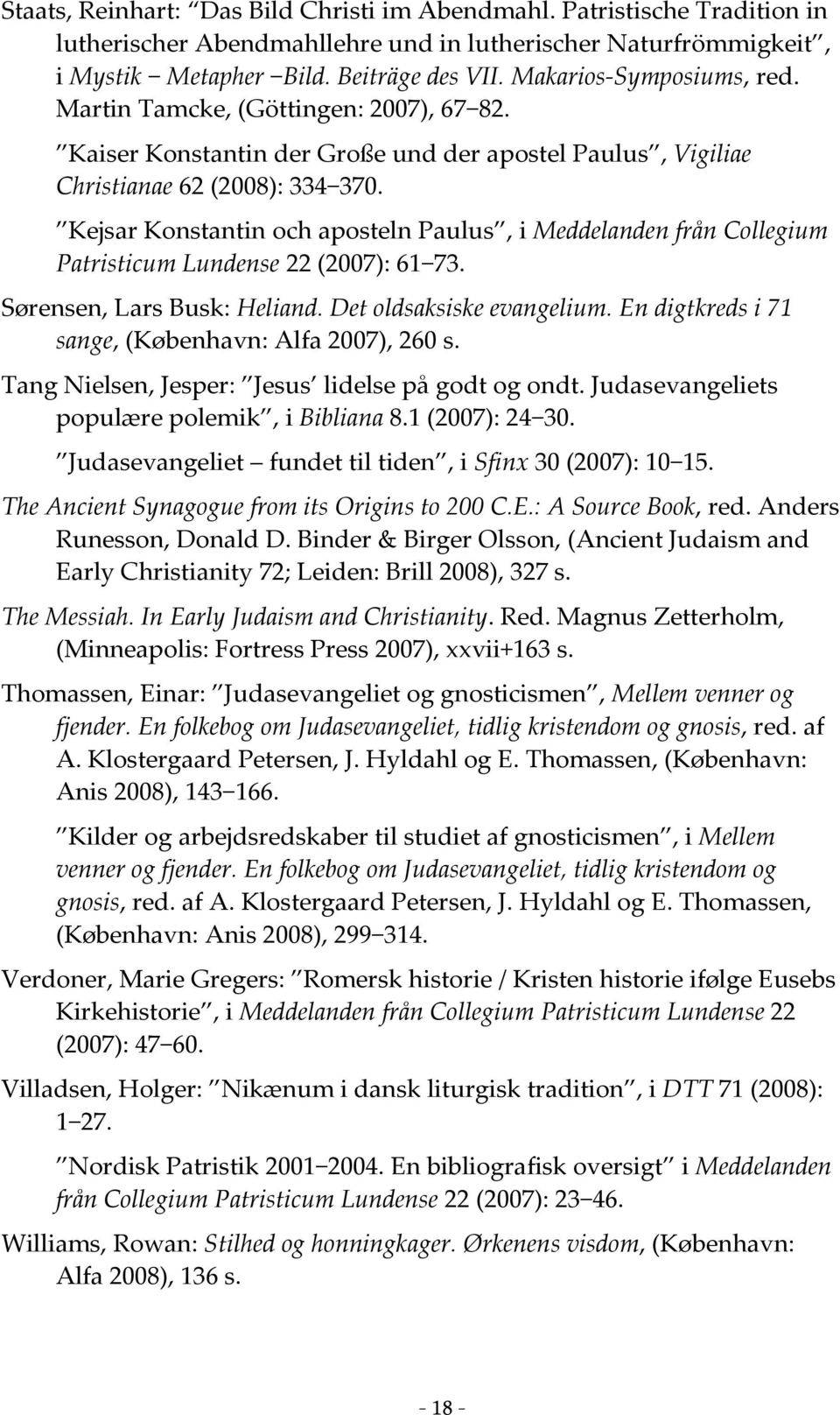 Kejsar Konstantin och aposteln Paulus, i Meddelanden från Collegium Patristicum Lundense 22 (2007): 61 73. Sørensen, Lars Busk: Heliand. Det oldsaksiske evangelium.