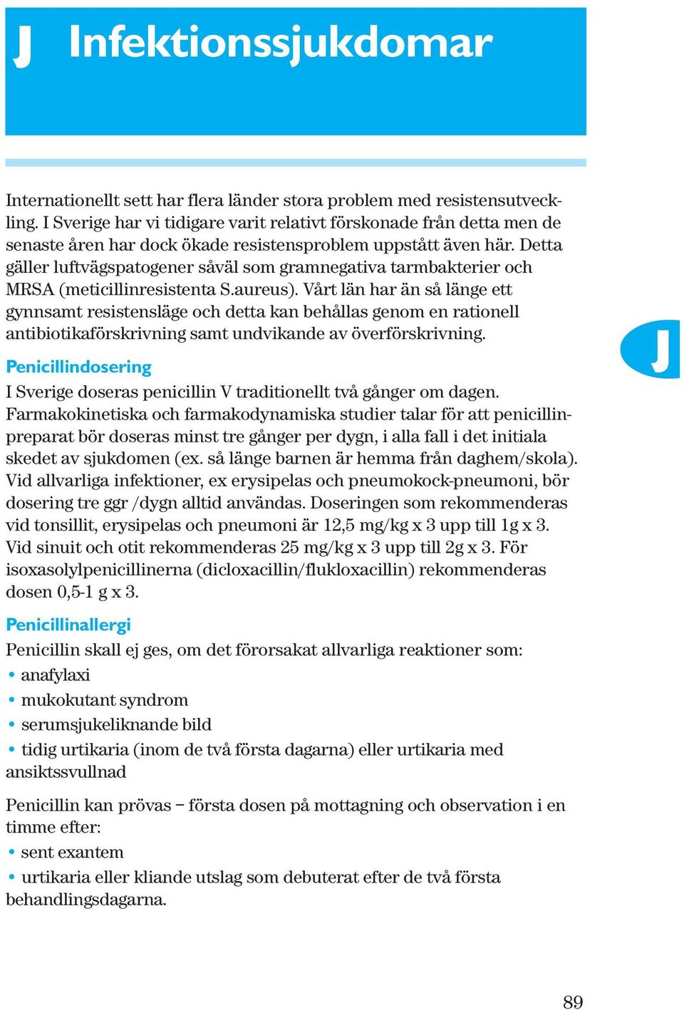 Detta gäller luftvägspatogener såväl som gramnegativa tarmbakterier och MRSA (meticillinresistenta S.aureus).