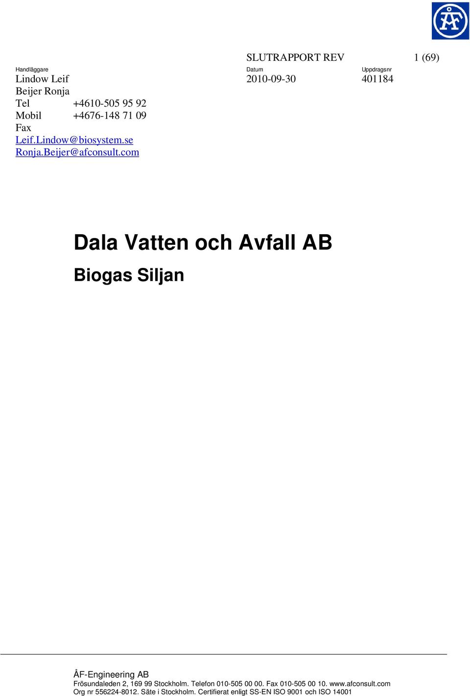 com SLUTRAPPORT REV 1 (69) Datum Uppdragsnr 401184 Dala Vatten och Avfall AB Biogas Siljan