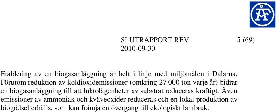 till att luktolägenheter av substrat reduceras kraftigt.