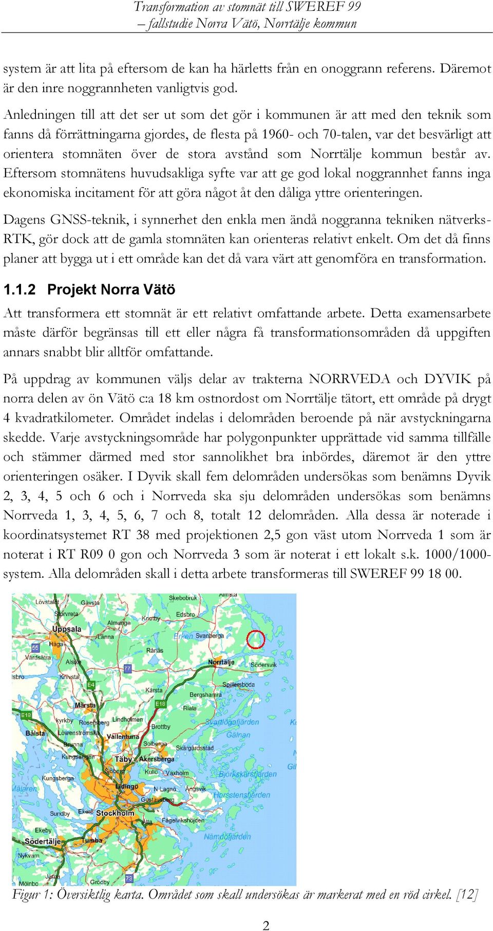 stora avstånd som Norrtälje kommun består av.