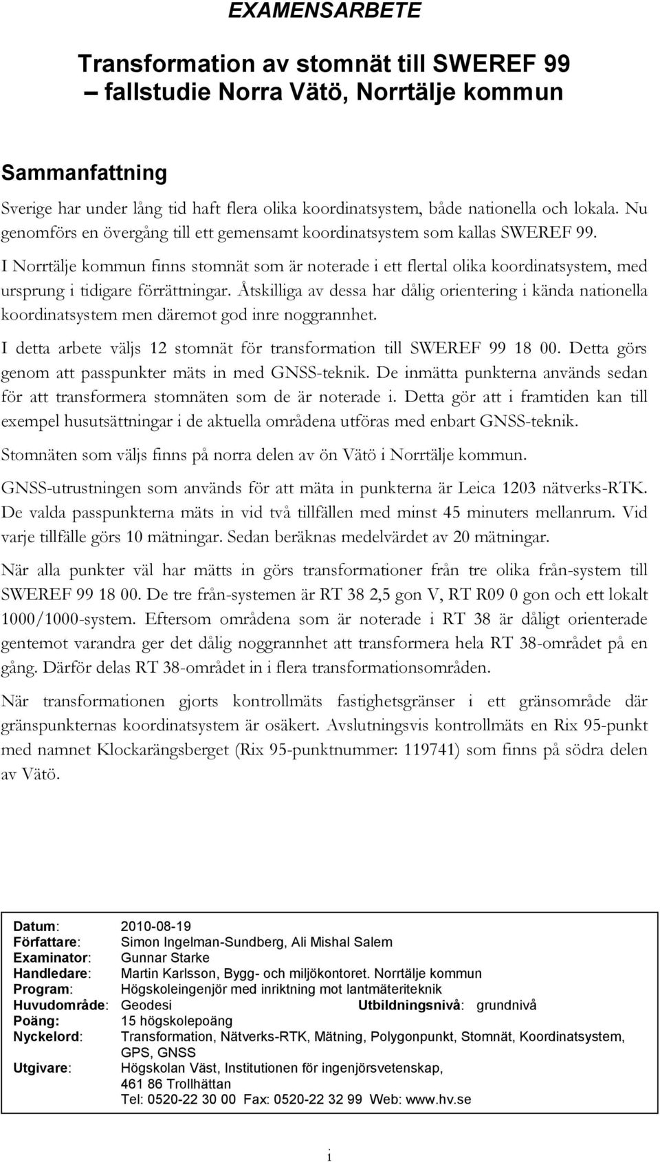 I Norrtälje kommun finns stomnät som är noterade i ett flertal olika koordinatsystem, med ursprung i tidigare förrättningar.