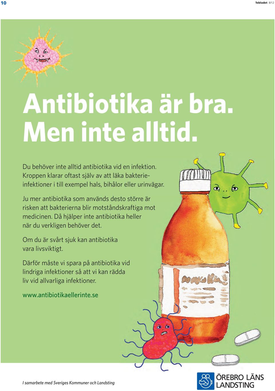 Ju mer antibiotika som används desto större är risken att bakterierna blir motståndskraftiga mot medicinen.