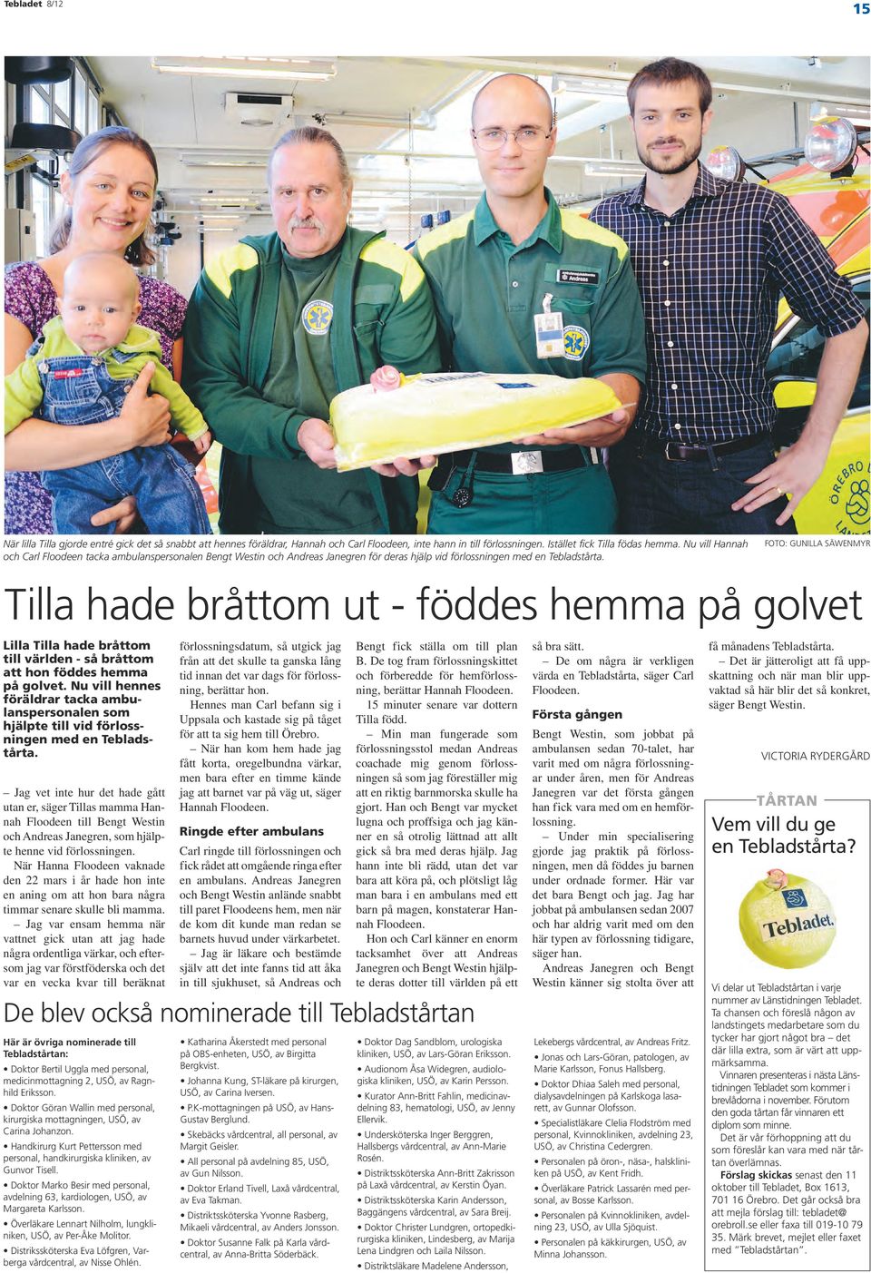 foto: gunilla säwenmyr Tilla hade bråttom ut - föddes hemma på golvet Lilla Tilla hade bråttom till världen - så bråttom att hon föddes hemma på golvet.