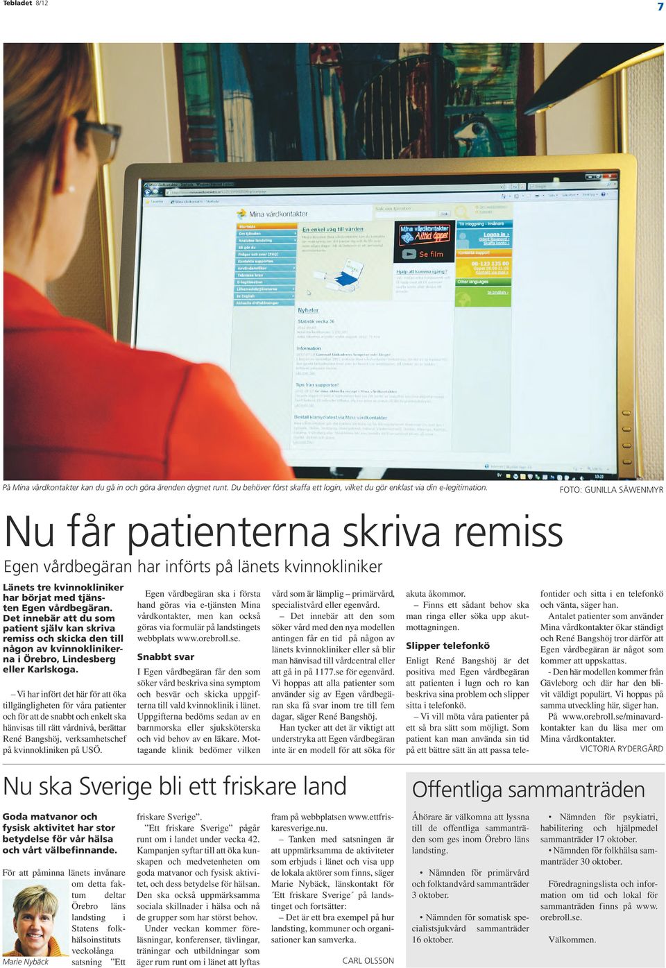 Det innebär att du som patient själv kan skriva remiss och skicka den till någon av kvinnoklinikerna i Örebro, Lindesberg eller Karlskoga.