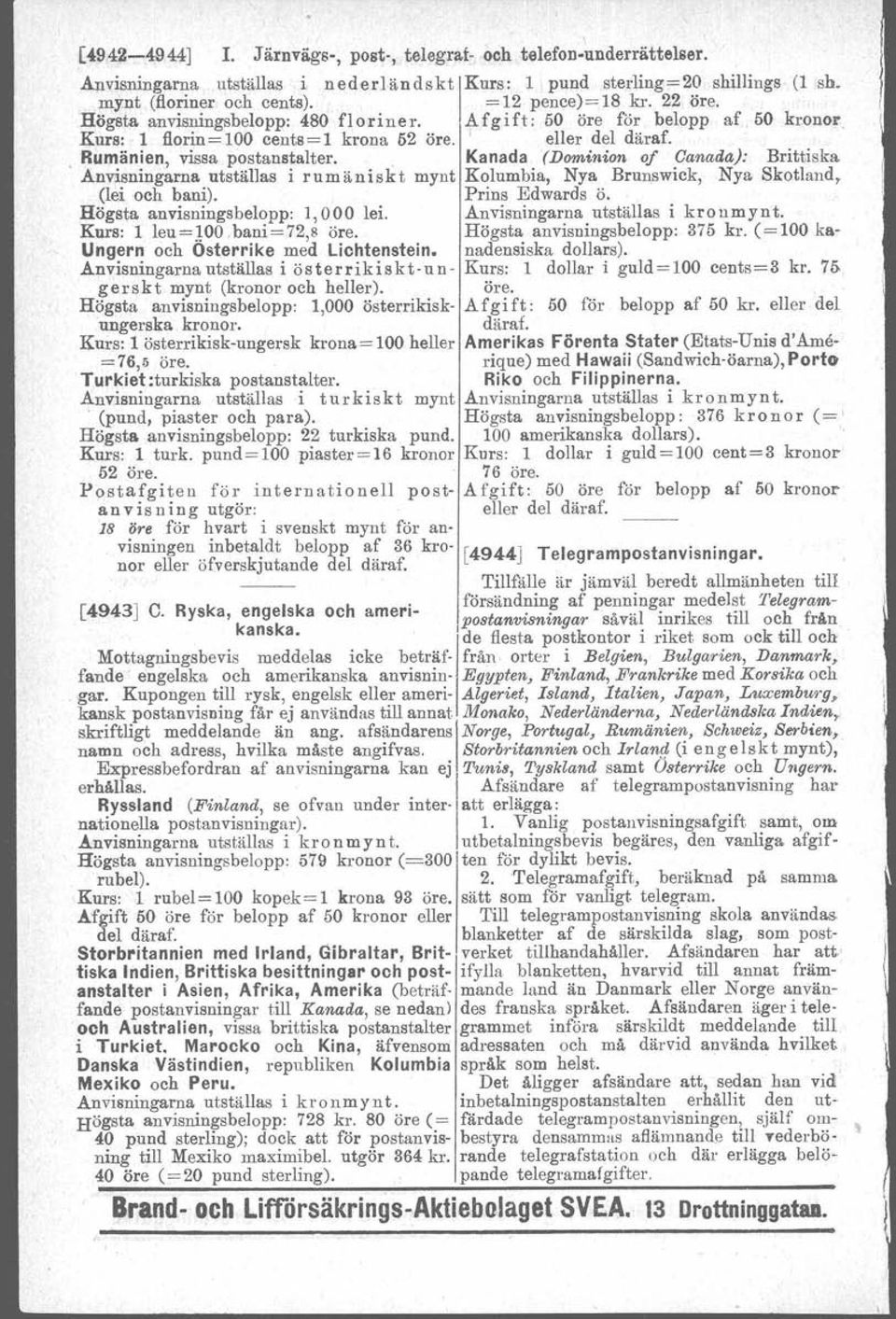 , Kanada (Dominion of Canada): Brittiska Anvisningarna utställas i rumäniskt mynt Kolumbia, Nya Brunswick, Nya Skotland, (lei och bani), Prins Edwards ö. Högsta anvisningsbelopp: 1,000 lei.