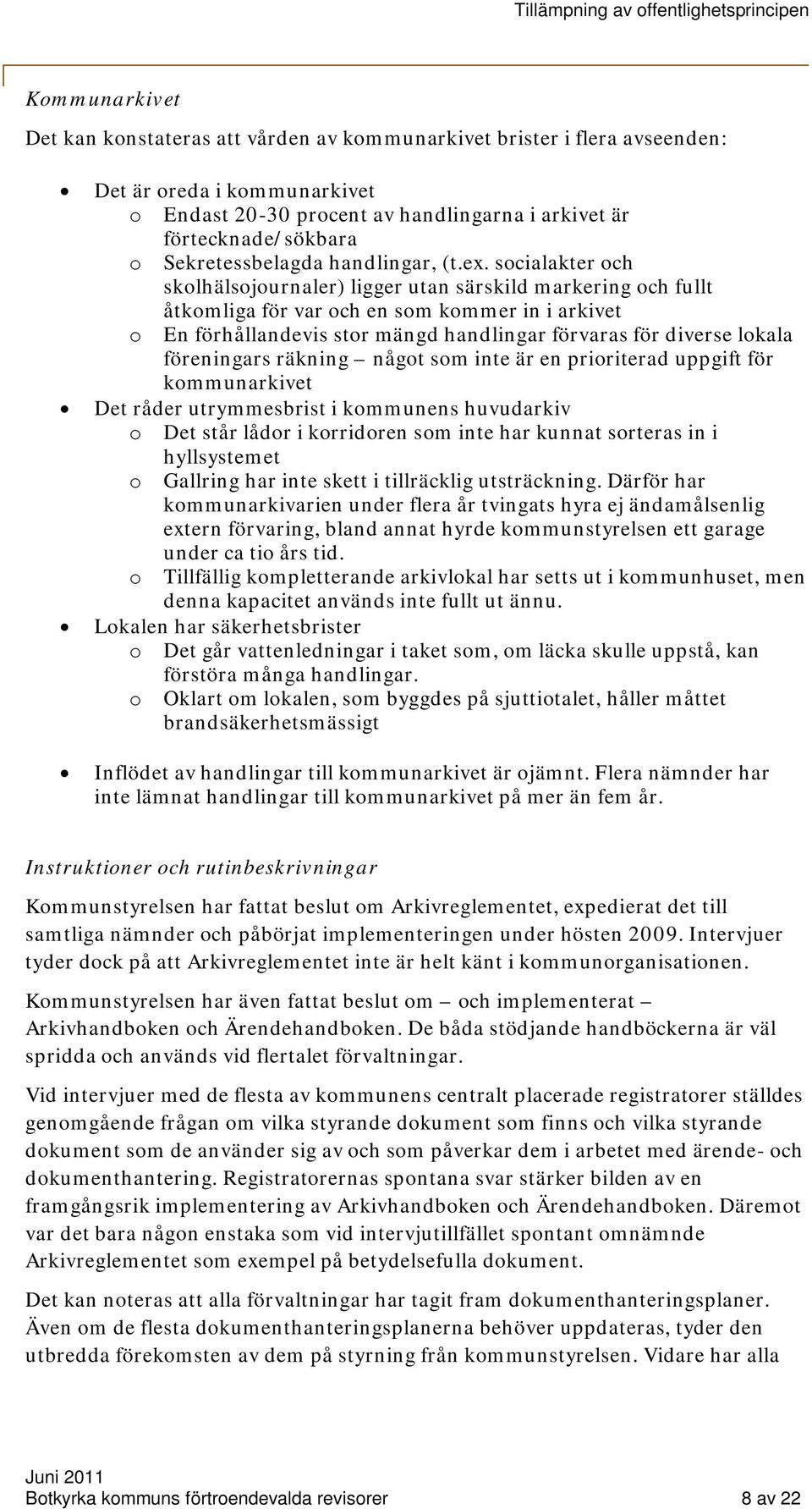 socialakter och skolhälsojournaler) ligger utan särskild markering och fullt åtkomliga för var och en som kommer in i arkivet o En förhållandevis stor mängd handlingar förvaras för diverse lokala