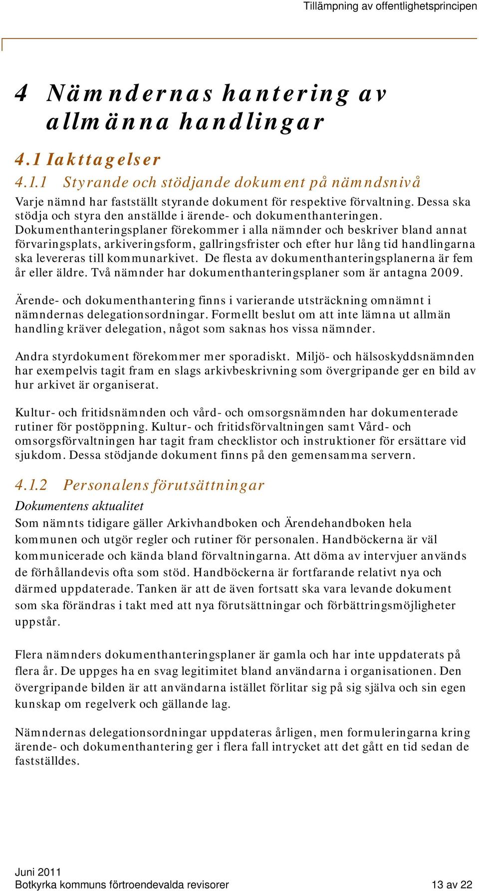 Dokumenthanteringsplaner förekommer i alla nämnder och beskriver bland annat förvaringsplats, arkiveringsform, gallringsfrister och efter hur lång tid handlingarna ska levereras till kommunarkivet.