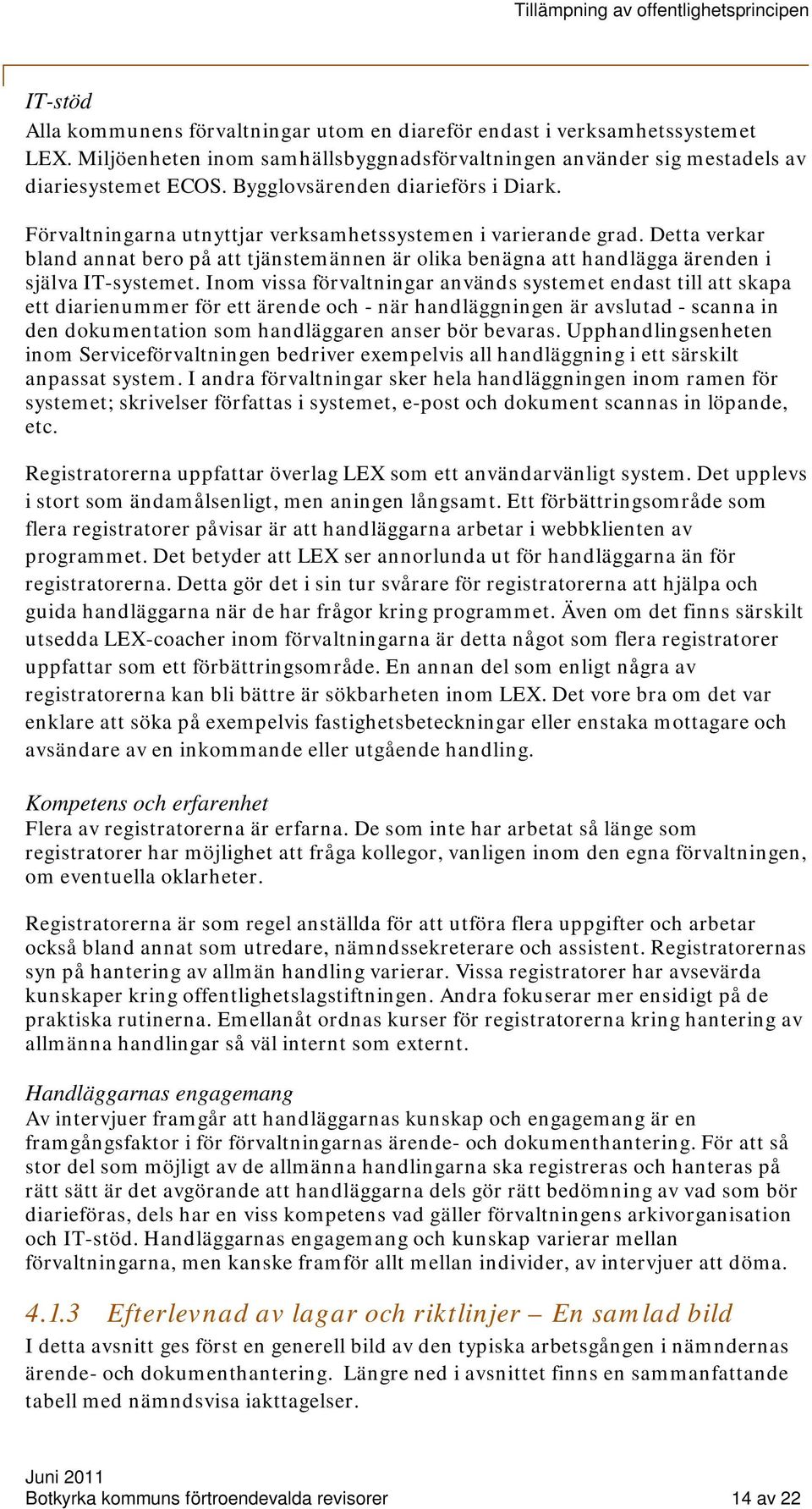 Detta verkar bland annat bero på att tjänstemännen är olika benägna att handlägga ärenden i själva IT-systemet.