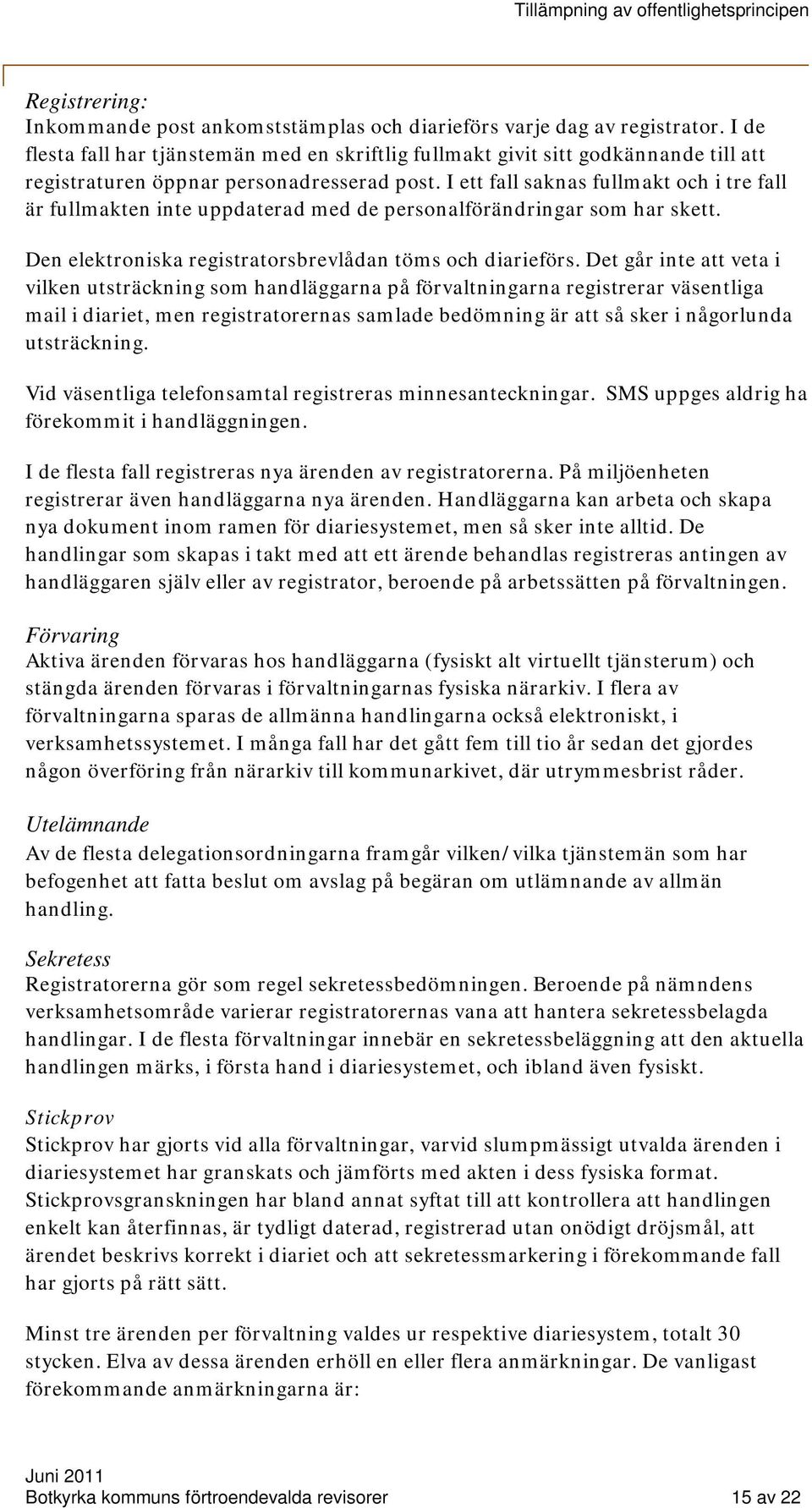 I ett fall saknas fullmakt och i tre fall är fullmakten inte uppdaterad med de personalförändringar som har skett. Den elektroniska registratorsbrevlådan töms och diarieförs.