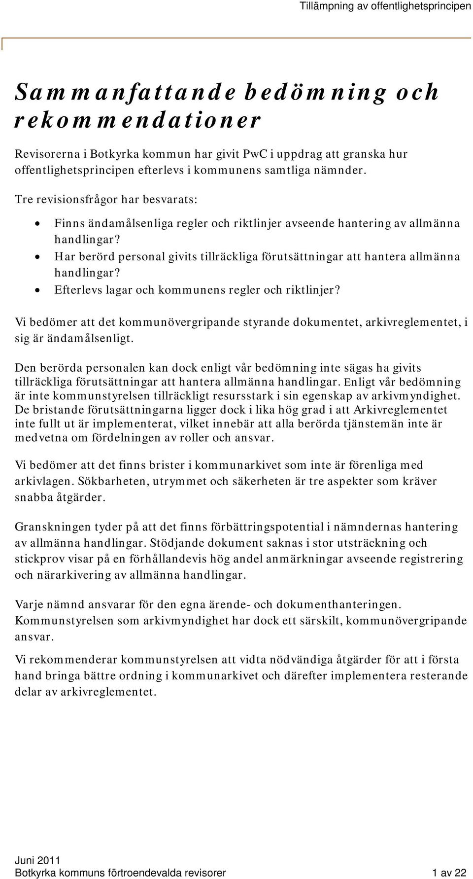 Har berörd personal givits tillräckliga förutsättningar att hantera allmänna handlingar? Efterlevs lagar och kommunens regler och riktlinjer?