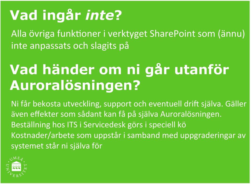 går utanför Auroralösningen? Ni får bekosta utveckling, support och eventuell dril själva.