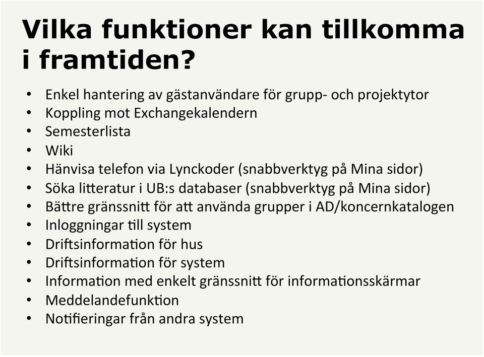 via Lynckoder (snabbverktyg på Mina sidor) Söka ligeratur i UB:s databaser (snabbverktyg på Mina sidor) BäGre gränssnig för ag