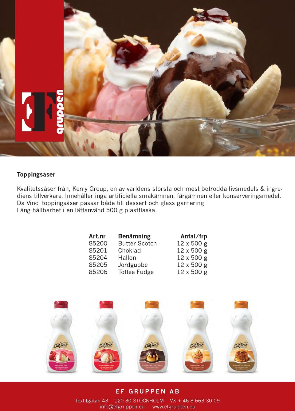 Da Vinci toppingsåser passar både till dessert och glass garnering Lång hållbarhet i en lättanvänd 500 g