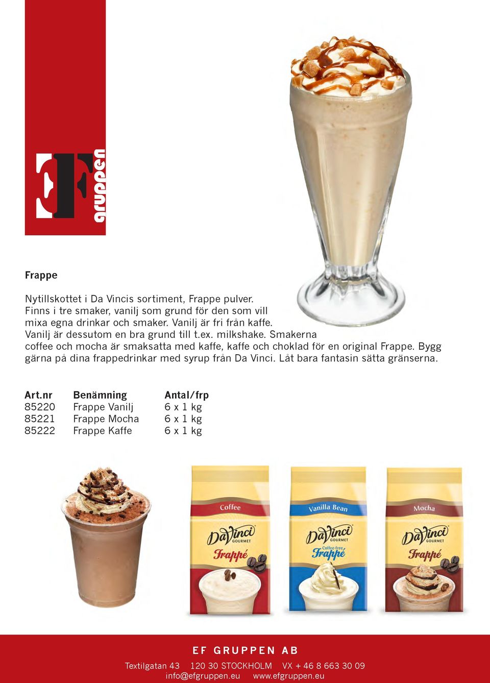 Vanilj är dessutom en bra grund till t.ex. milkshake.