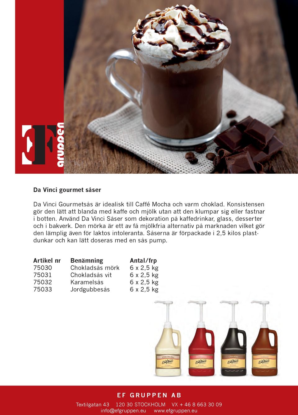 Använd Da Vinci Såser som dekoration på kaffedrinkar, glass, desserter och i bakverk.