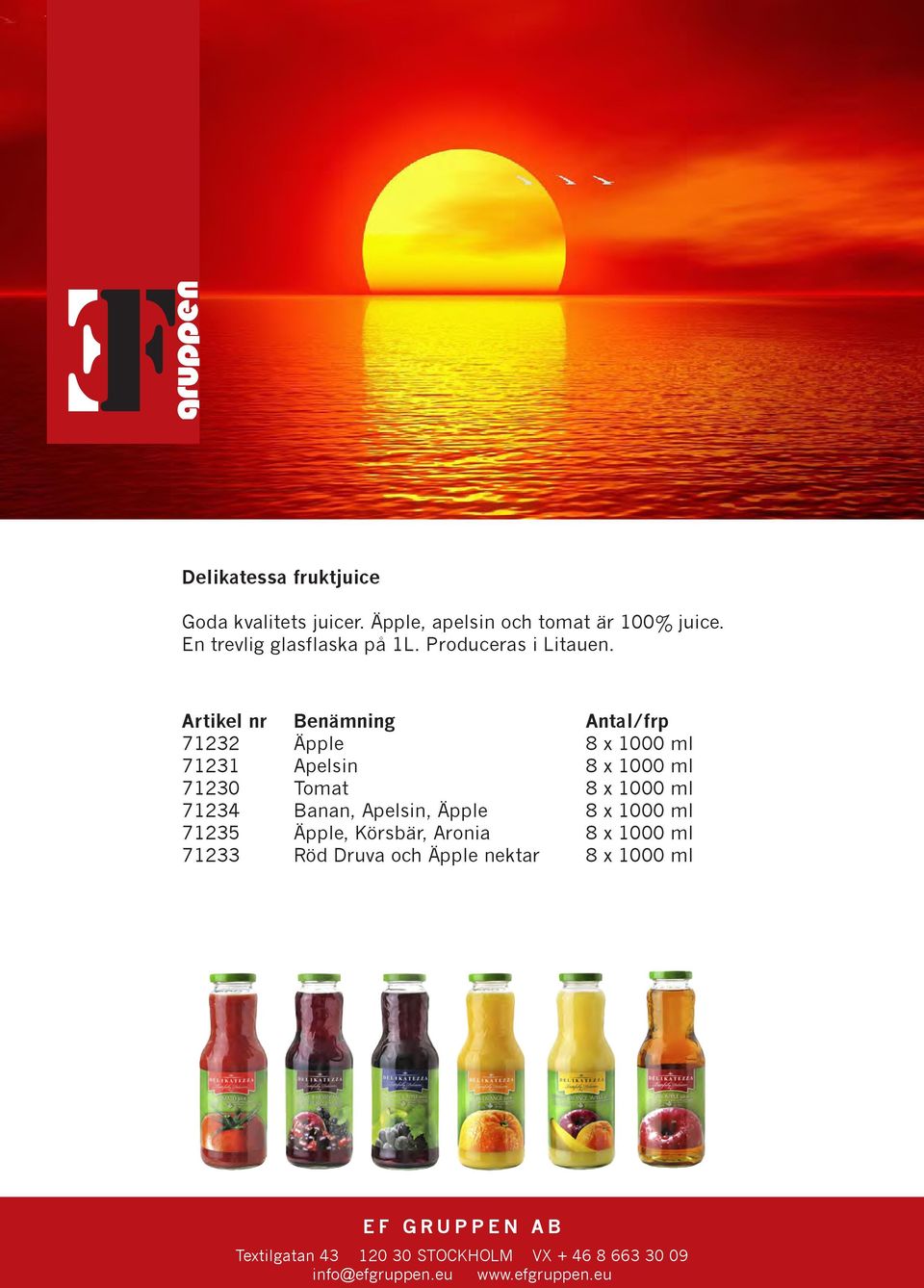 Artikel nr Benämning Antal/frp 71232 Äpple 8 x 1000 ml 71231 Apelsin 8 x 1000 ml 71230