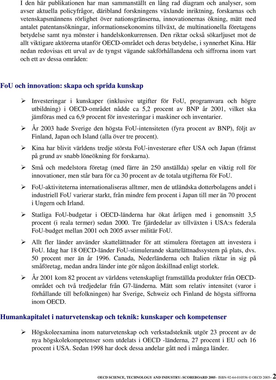 Den riktar också sökarljuset mot de allt viktigare aktörerna utanför OECD-området och deras betydelse, i synnerhet Kina.