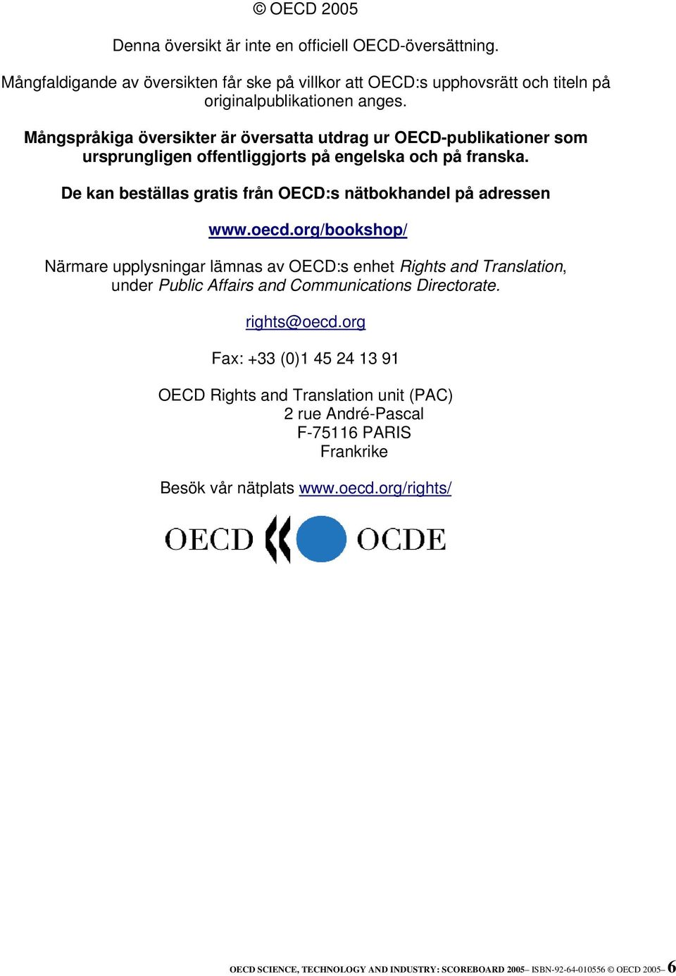 De kan beställas gratis från OECD:s nätbokhandel på adressen www.oecd.