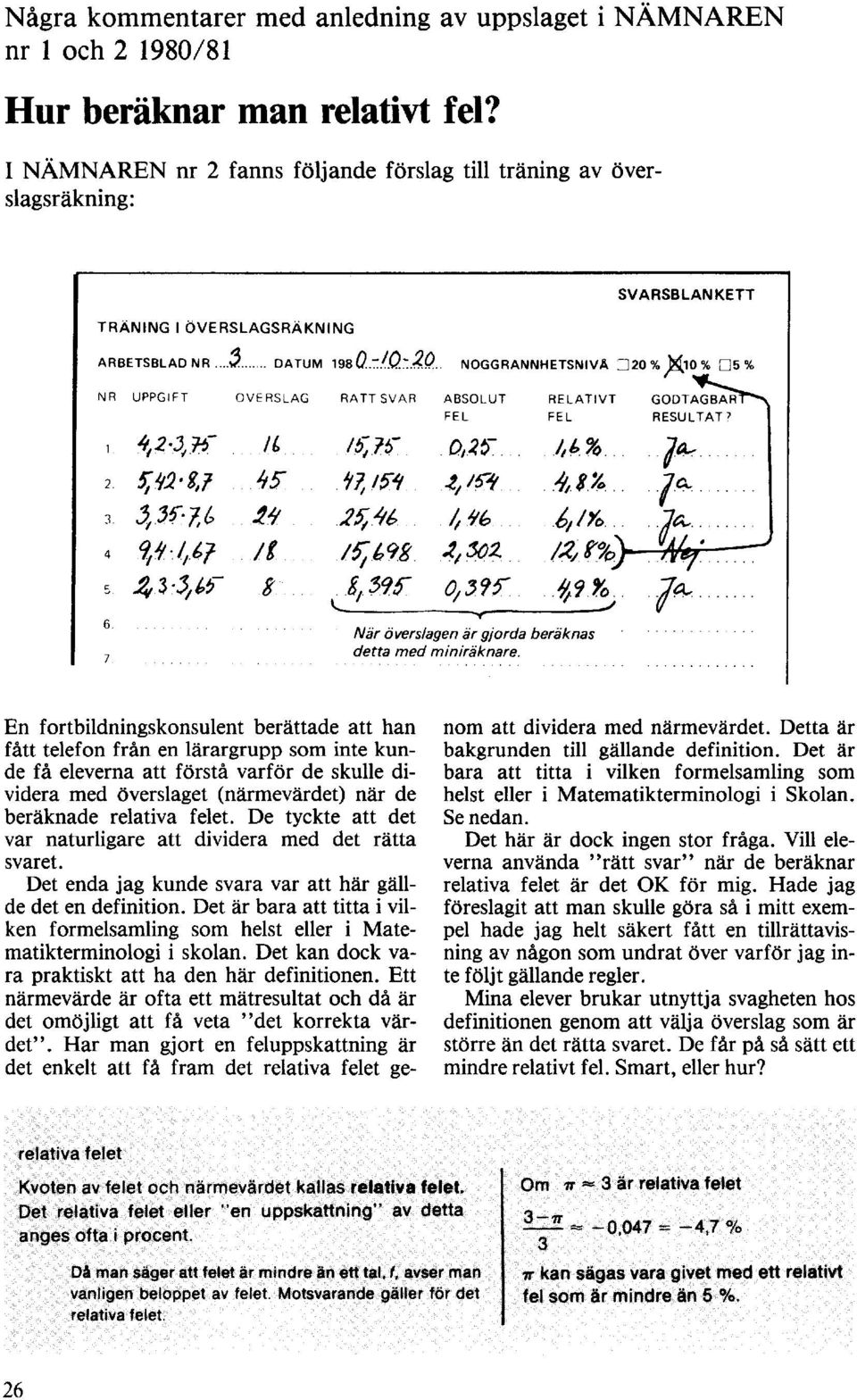 skulle dividera med överslaget (närmevärdet) när de beräknade relativa felet. De tyckte att det var naturligare att dividera med det rätta svaret.