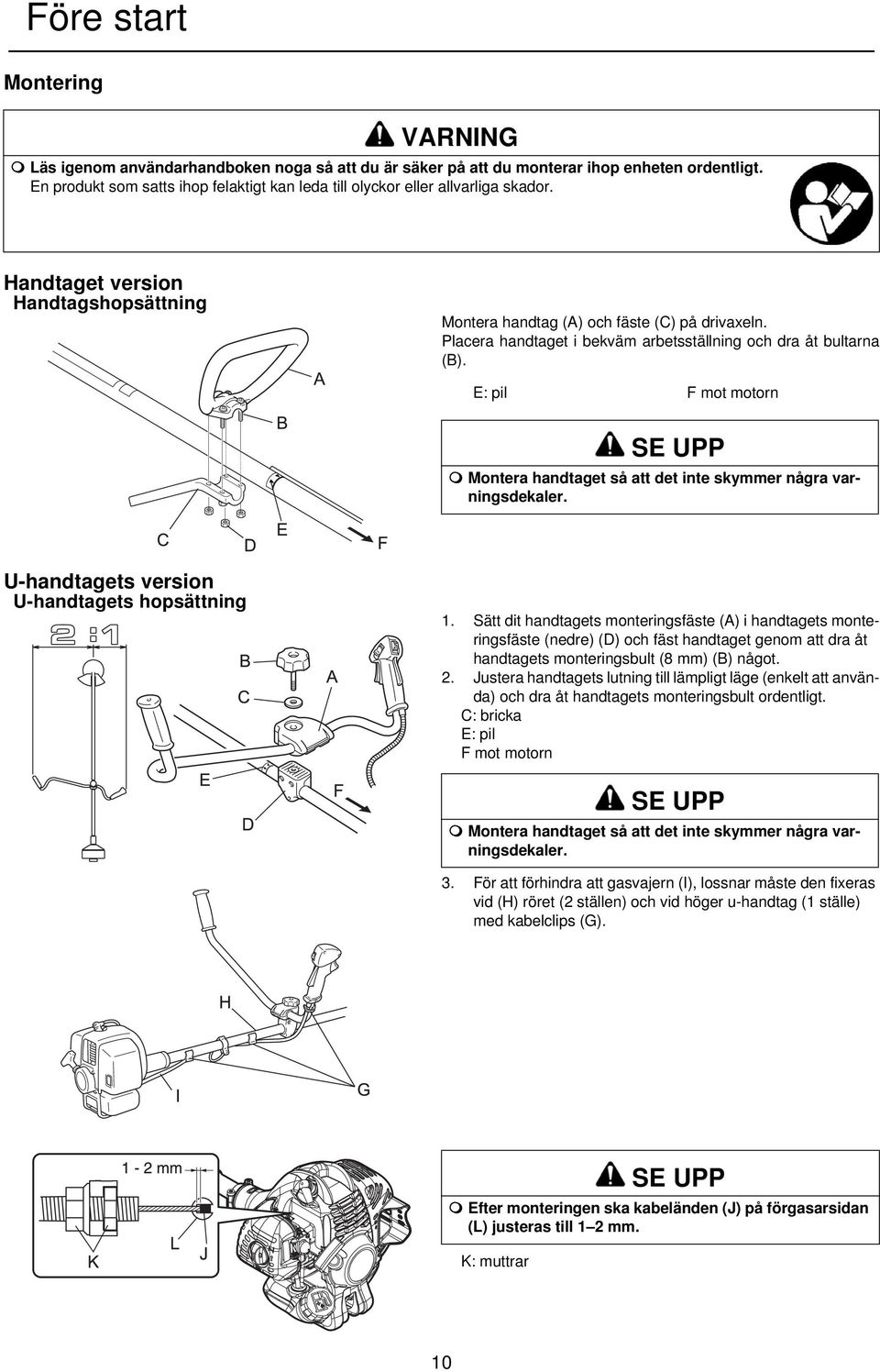 Placera handtaget i bekväm arbetsställning och dra åt bultarna (B). E: pil F mot motorn SE UPP Montera handtaget så att det inte skymmer några varningsdekaler.