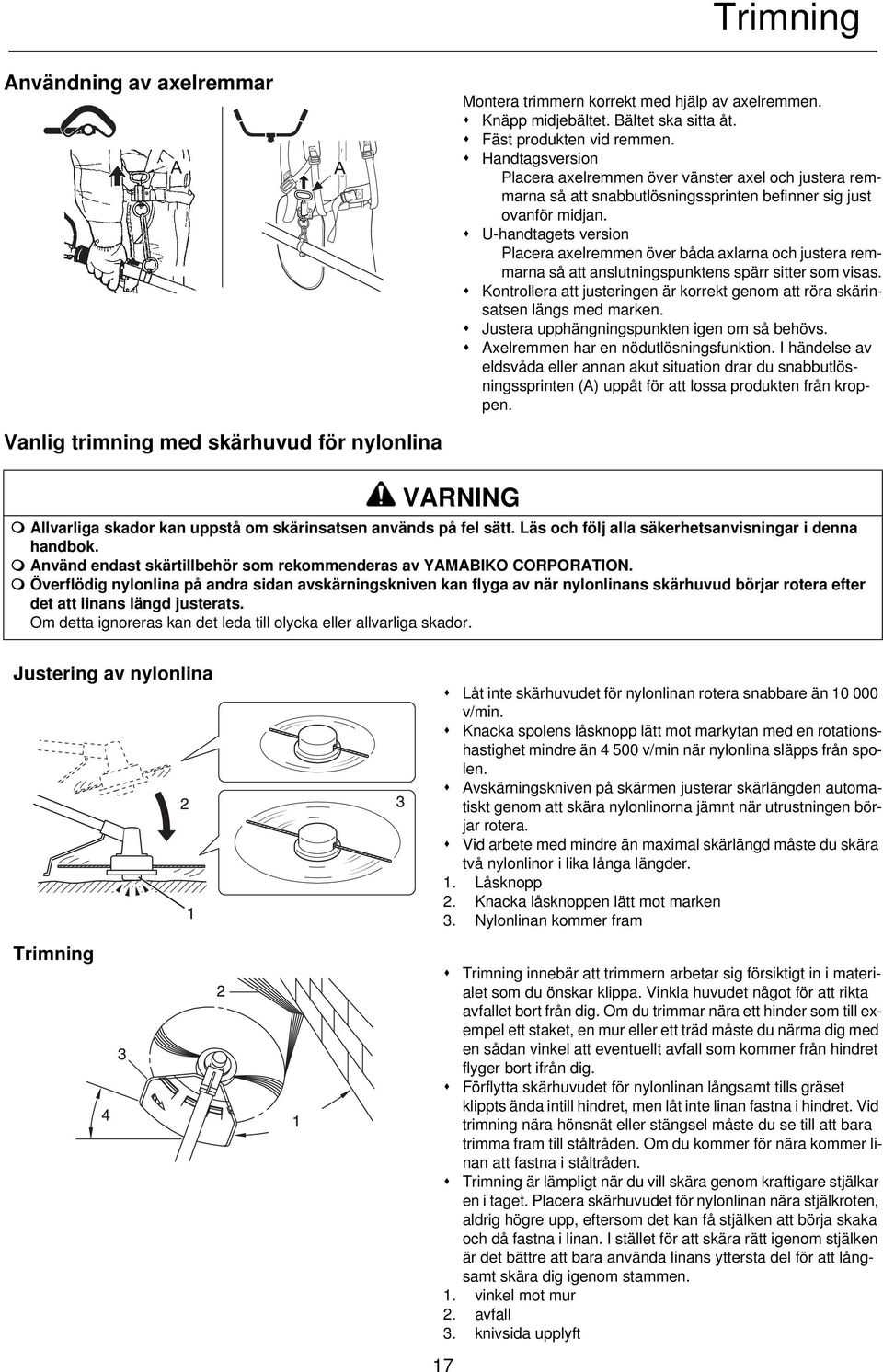 U-handtagets version Placera axelremmen över båda axlarna och justera remmarna så att anslutningspunktens spärr sitter som visas.