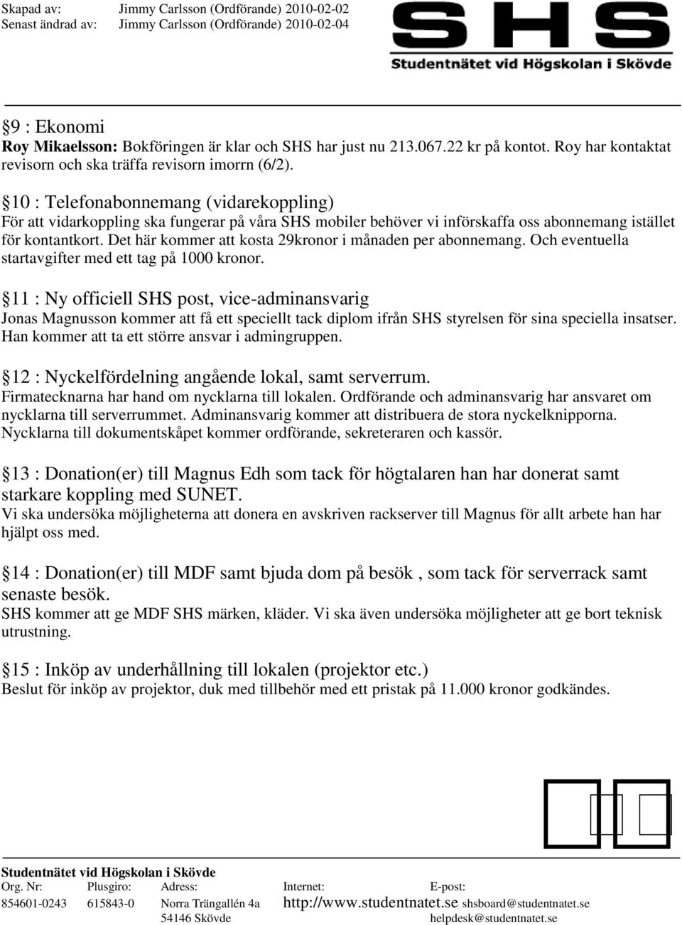 Det här kommer att kosta 29kronor i månaden per abonnemang. Och eventuella startavgifter med ett tag på 1000 kronor.