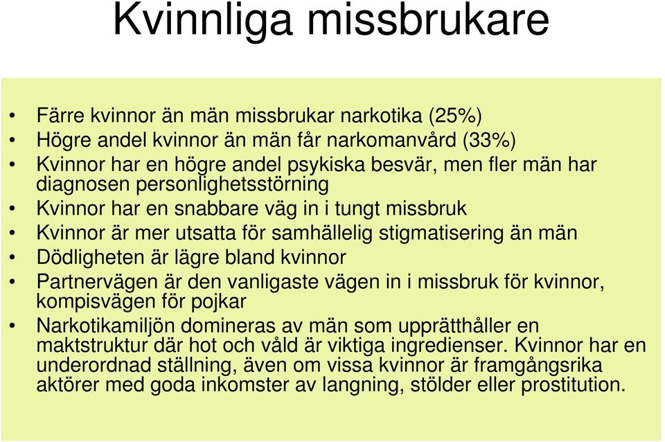 bland kvinnor Partnervägen är den vanligaste vägen in i missbruk för kvinnor, kompisvägen för pojkar Narkotikamiljön domineras av män som upprätthåller en maktstruktur där