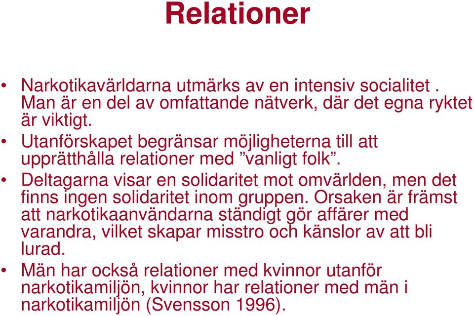 Deltagarna visar en solidaritet mot omvärlden, men det finns ingen solidaritet inom gruppen.