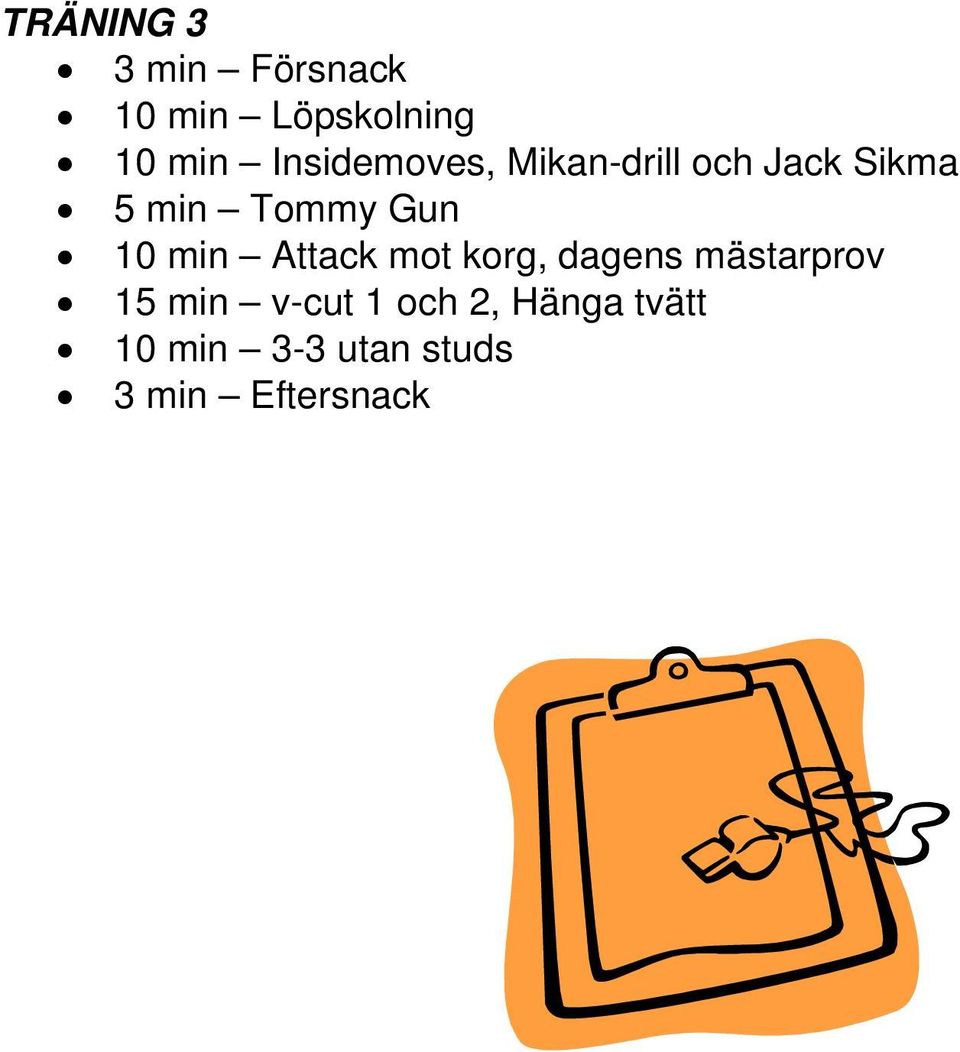 10 min Attack mot korg, dagens mästarprov 15 min v-cut