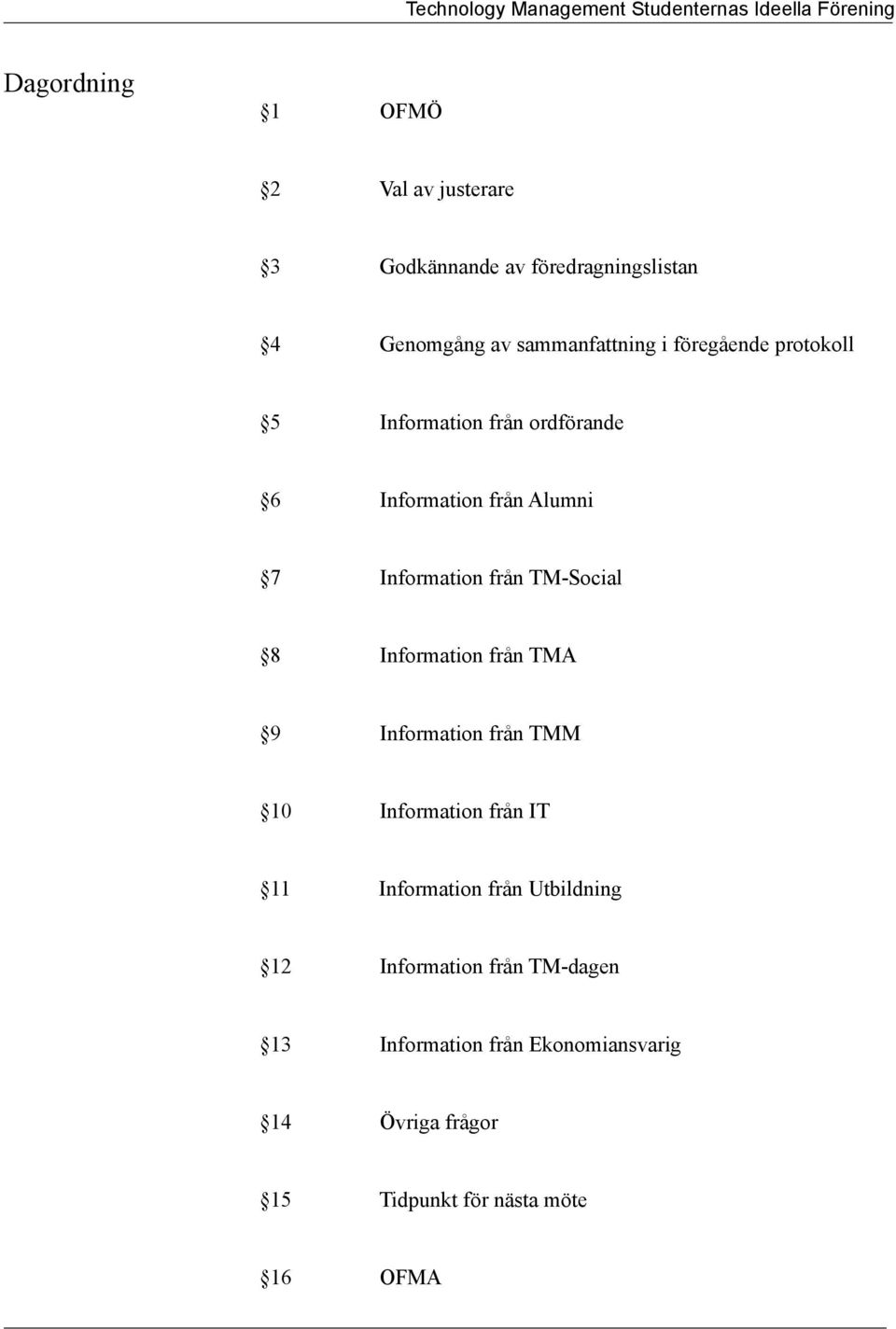 8 Information från TMA 9 Information från TMM 10 Information från IT 11 Information från Utbildning 12