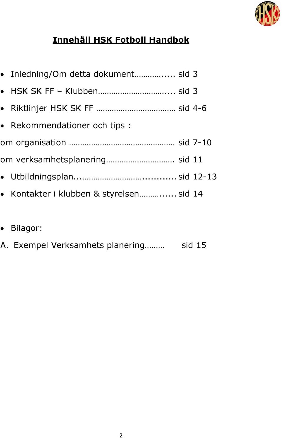 sid 7-10 om verksamhetsplanering. sid 11 Utbildningsplan.