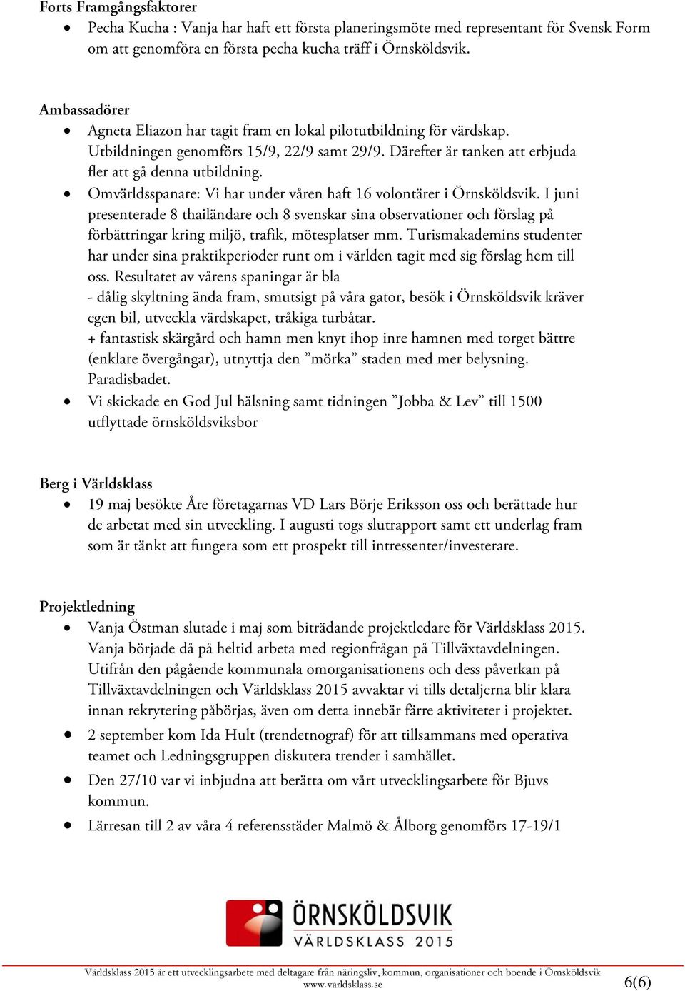 Omvärldsspanare: Vi har under våren haft 16 volontärer i Örnsköldsvik.