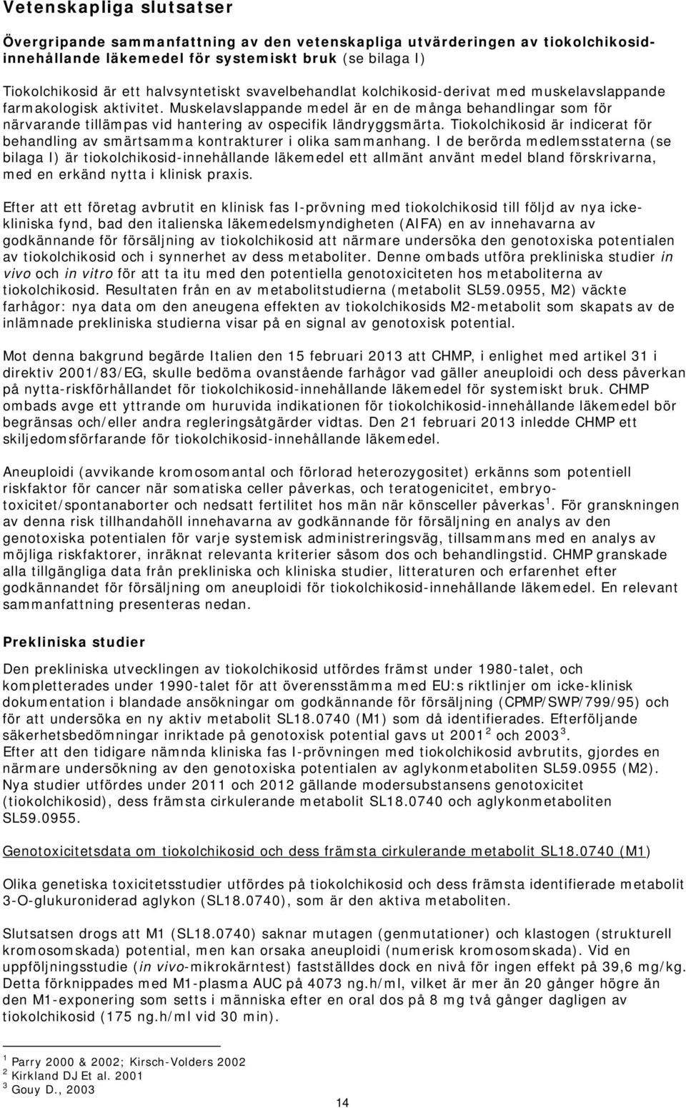 Muskelavslappande medel är en de många behandlingar som för närvarande tillämpas vid hantering av ospecifik ländryggsmärta.