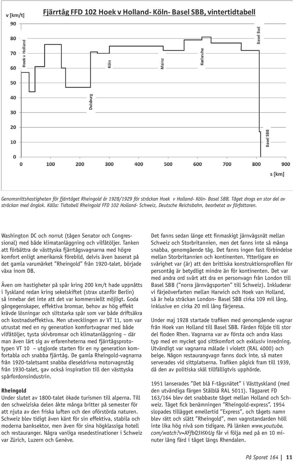 Washington DC och norrut (tågen Senator och Congressional) med både klimatanläggning och vilfåtöljer.