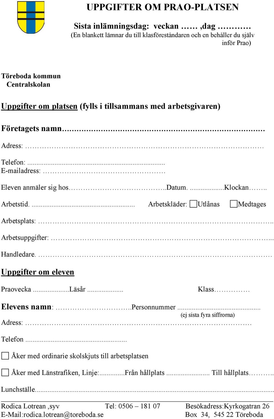 .. Handledare.. Uppgifter om eleven Praovecka...Läsår... Klass Elevens namn:..personnummer... (ej sista fyra siffrorna) Adress:. Telefon.