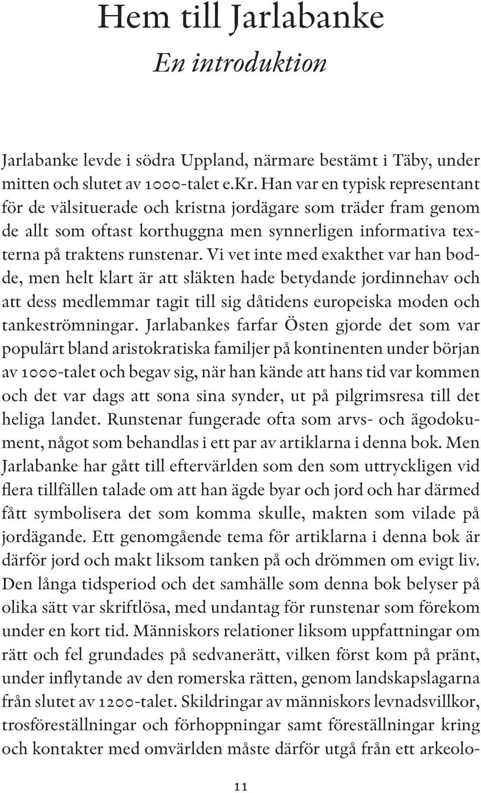 Vi vet inte med exakthet var han bodde, men helt klart är att släkten hade betydande jordinnehav och att dess medlemmar tagit till sig dåtidens europeiska moden och tankeströmningar.