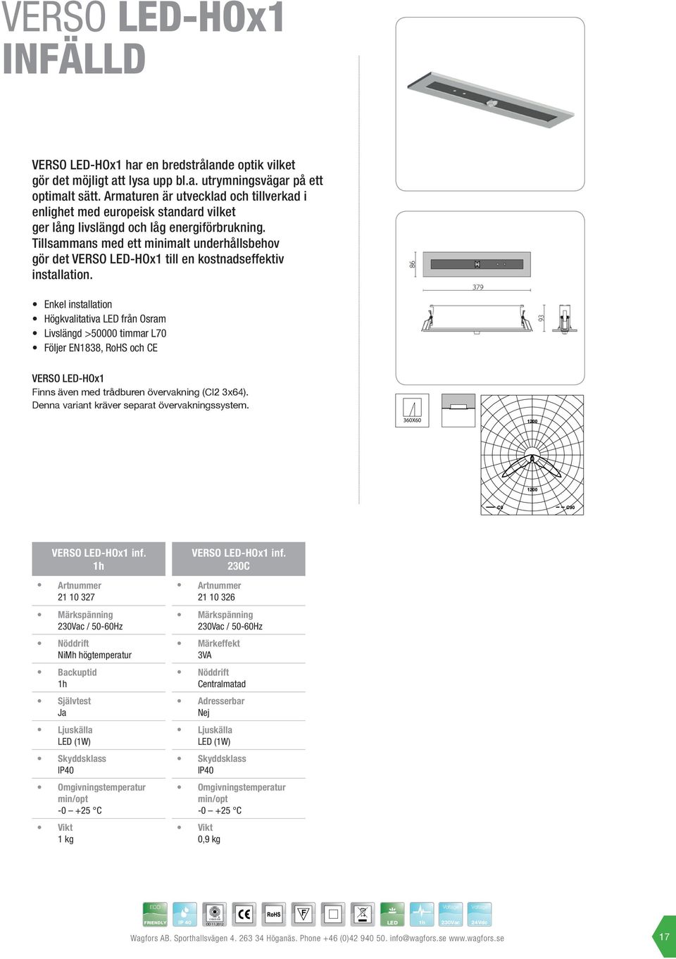 Tillsammans med ett minimalt underhållsbehov gör det VERSO LED-HOx1 till en kostnadseffektiv installation.