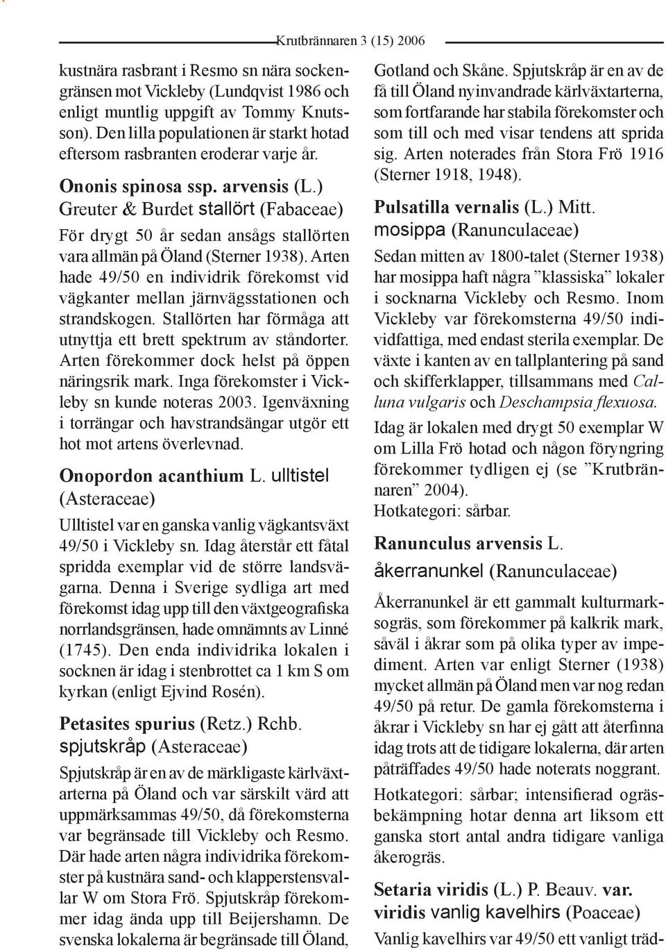 ) Greuter & Burdet stallört (Fabaceae) För drygt 50 år sedan ansågs stallörten vara allmän på Öland (Sterner 1938).