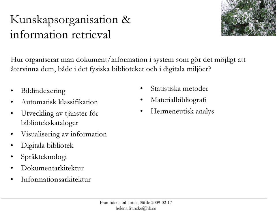 Bildindexering Automatisk klassifikation Utveckling av tjänster för bibliotekskataloger Visualisering av