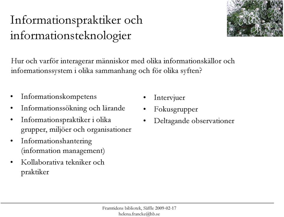 Informationskompetens Informationssökning och lärande Informationspraktiker i olika grupper, miljöer och