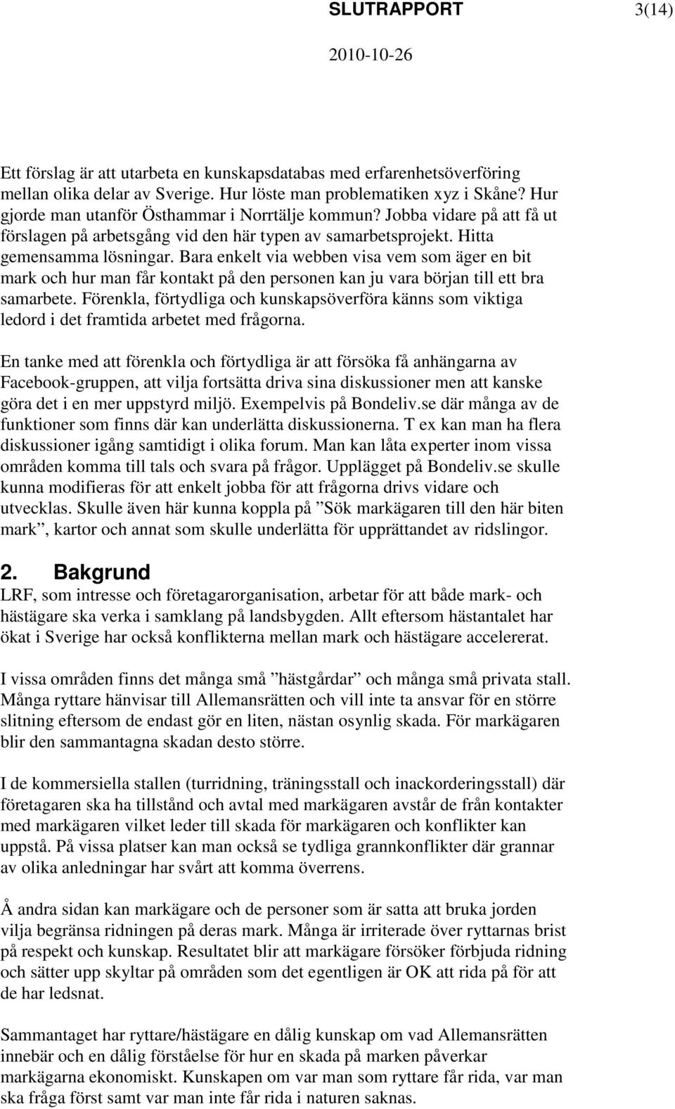 Bara enkelt via webben visa vem som äger en bit mark och hur man får kontakt på den personen kan ju vara början till ett bra samarbete.