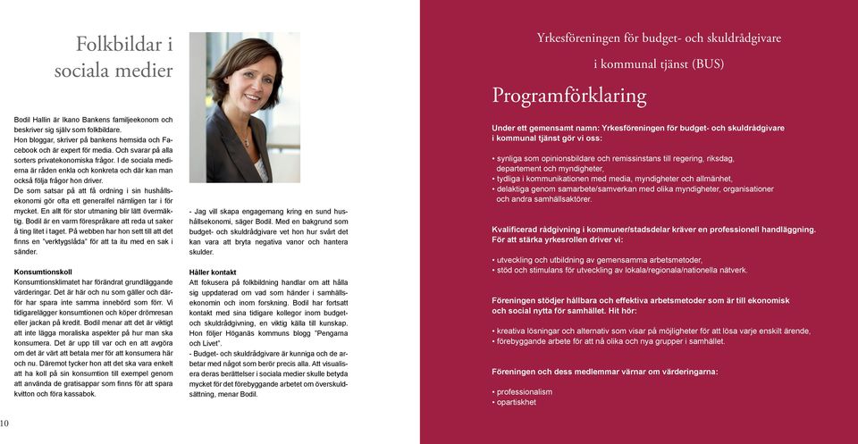 De som satsar på att få ordning i sin hushållsekonomi gör ofta ett generalfel nämligen tar i för mycket. En allt för stor utmaning blir lätt övermäktig.