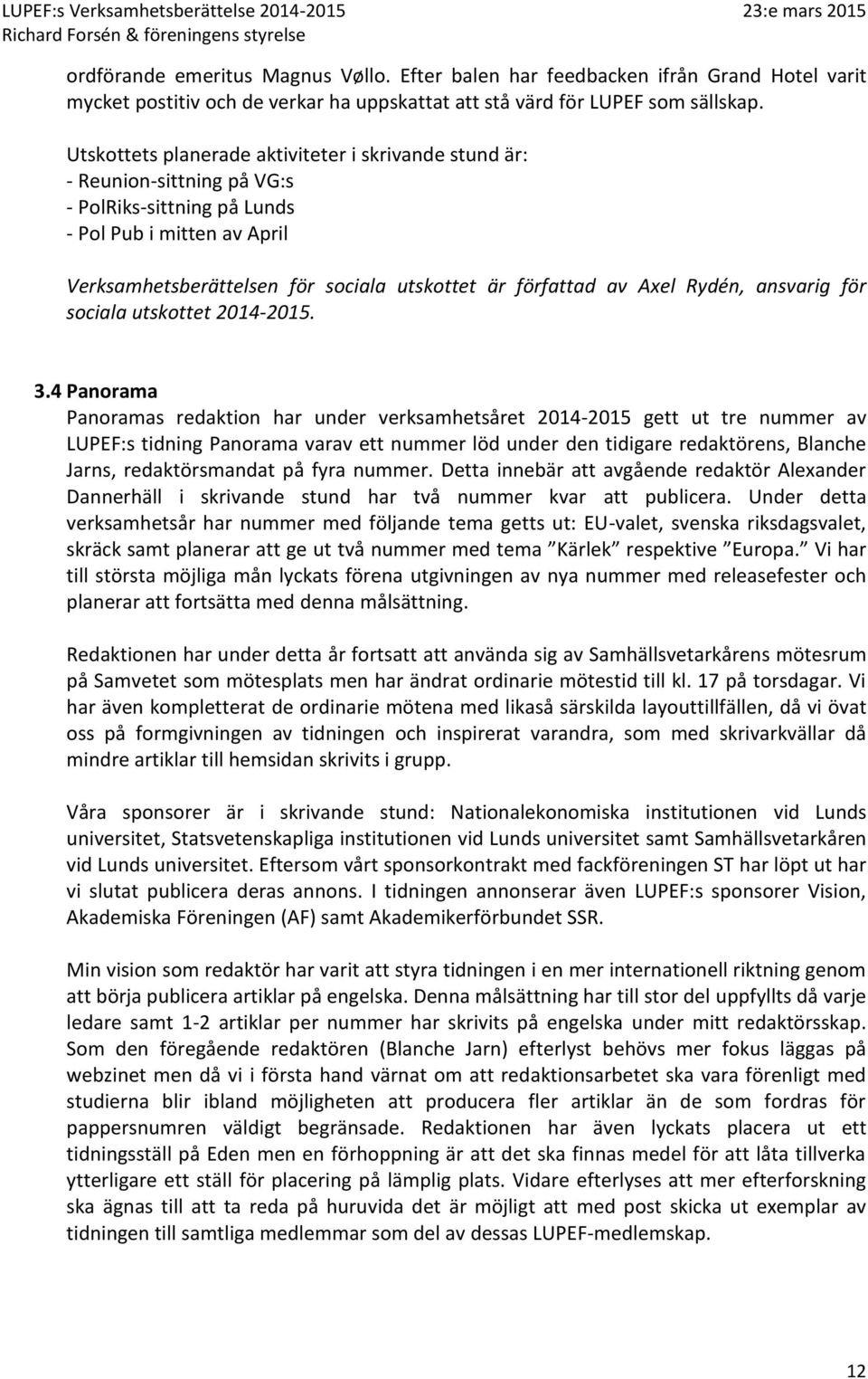 Axel Rydén, ansvarig för sociala utskottet 2014-2015. 3.